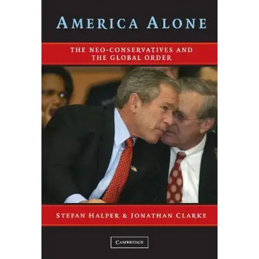 America Alone: The Neo-Conservatives and the Global Order