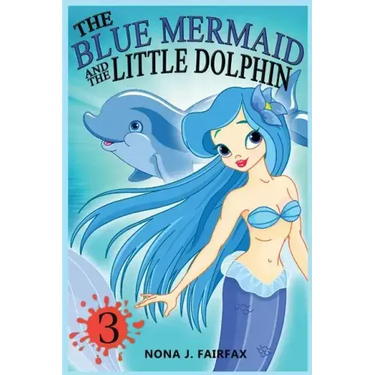 The Blue Mermaid and The Little Dolphin Book 3: Children's Books, Kids Books, Bedtime Stories For Kids, Kids Fantasy