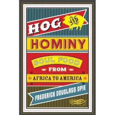 Hog and Hominy: Soul Food from Africa to America