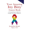 Your Amazing Itty Bitty Cancer Book: 15 Essential Steps to Help You Navigate Your Cancer Diagnosis
