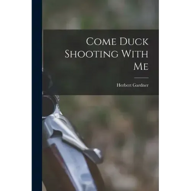 Come Duck Shooting With Me