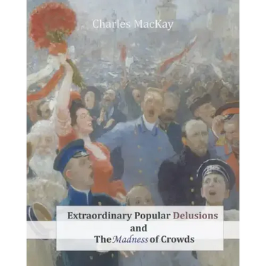 Extraordinary Popular Delusions and The Madness of Crowds
