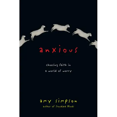Anxious: Choosing Faith in a World of Worry