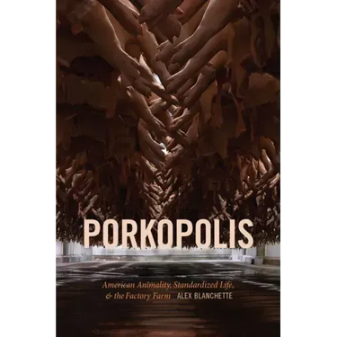 Porkopolis: American Animality, Standardized Life, and the Factory Farm