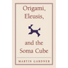 Origami, Eleusis, and the Soma Cube