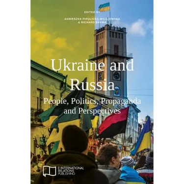 Ukraine and Russia: People, Politics, Propaganda and Perspectives
