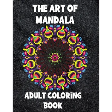 The Art of Mandala: Adult Coloring Book,60 unique Mandalas, Stress Relieving Mandala Designs