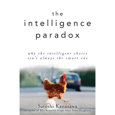The Intelligence Paradox: Why the Intelligent Choice Isn't Always the Smart One