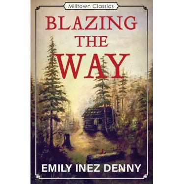 Blazing the Way: True Stories, Songs, and Sketches of Puget Sound and Other Pioneers