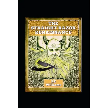 The Straight Razor Renaissance: Straight Razor Afficionado Handbook