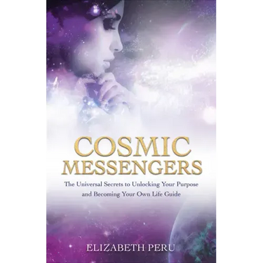 Cosmic Messengers: The Universal Secrets to Unlocking Your Purpose and Becoming Your Own Life Guide