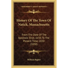 History Of The Town Of Natick, Massachusetts: From The Date Of The Apostolic Eliot, 1650, To The Present Time, 1830 (1830)