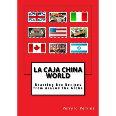 La Caja China World: Roasting Box Recipes from Around the Globe