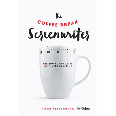 The Coffee Break Screenwriter: Writing Your Script Ten Minutes at a Time