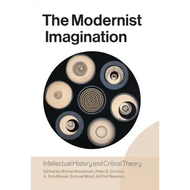 The Modernist Imagination: Intellectual History and Critical Theory