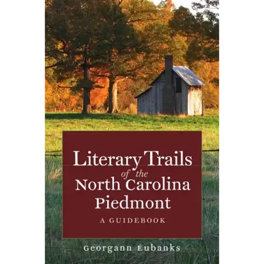 Literary Trails of the North Carolina Piedmont: A Guidebook