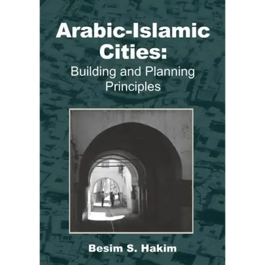 Arabic-Islamic Cities: Building and Planning Principles