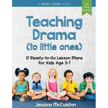 Teaching Drama to Little Ones: 12 Ready-to-Go Lesson Plans for Kids Age 3-7