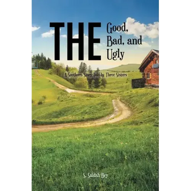The Good, the Bad, and the Ugly: A Southern Story Told by Three Sisters