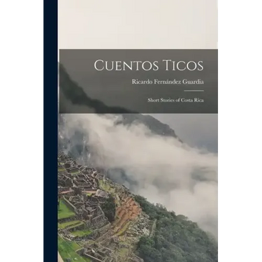 Cuentos Ticos: Short Stories of Costa Rica