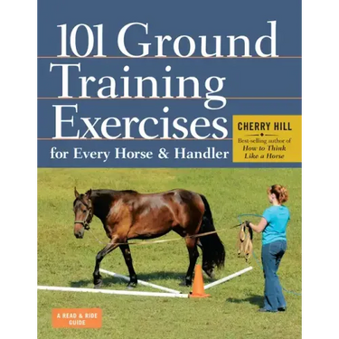 101 Ground Training Exercises for Every Horse & Handler