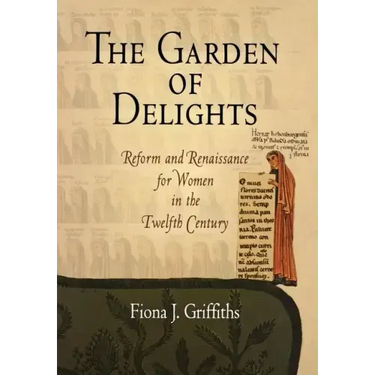 The Garden of Delights: Reform and Renaissance for Women in the Twelfth Century