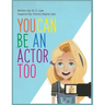 You Can Be An Actor Too!