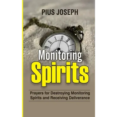 Monitoring Spirits: Prayers for Destroying Monitoring Spirits and Receiving Deliverance
