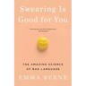 Swearing Is Good for You: The Amazing Science of Bad Language
