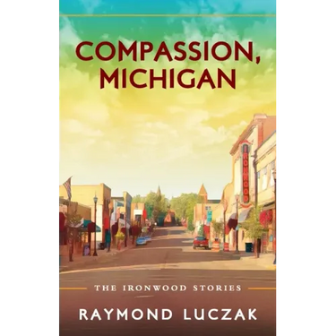 Compassion, Michigan: The Ironwood Stories