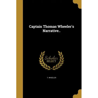 Captain Thomas Wheeler's Narrative..