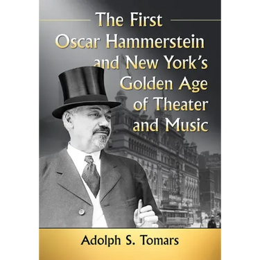 The First Oscar Hammerstein and New York's Golden Age of Theater and Music