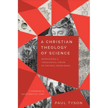 A Christian Theology of Science: Reimagining a Theological Vision of Natural Knowledge