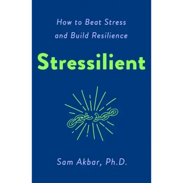 Stressilient: How to Beat Stress and Build Resilience