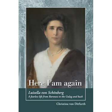 Here I am again: Luisella Von Schönberg. A fearless life from Baroness to the Gulag and back