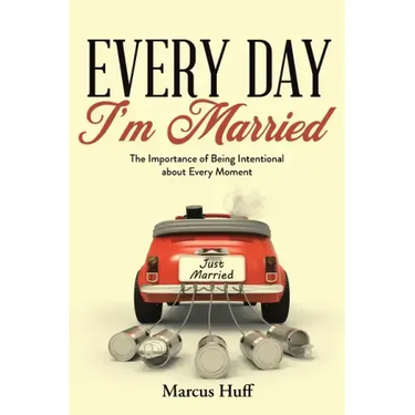 Every Day I'm Married: The Importance of Being Intentional about Every Moment