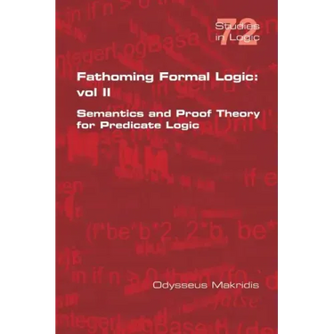 Fathoming Formal Logic: Vol II: Semantics and Proof Theory for Predicate Logic