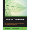 Unity 5.x Cookbook: More than 100 solutions to build amazing 2D and 3D games with Unity