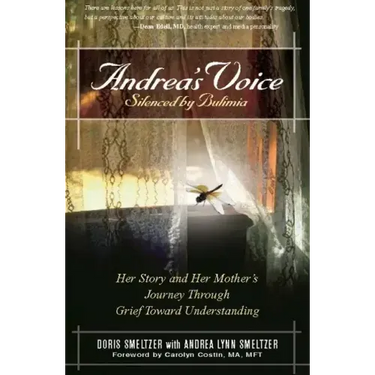 Andrea's Voice: Silenced by Bulimia: Her Story and Her Mother's Journey Through Grief Toward Understanding