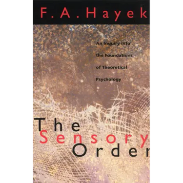 The Sensory Order: An Inquiry into the Foundations of Theoretical Psychology