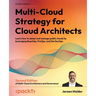 Multi-Cloud Strategy for Cloud Architects - Second Edition: Learn how to adopt and manage public clouds by leveraging BaseOps, FinOps, and DevSecOps