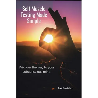 Self Muscle Testing Made Simple: Discover the way to your subconscious mind