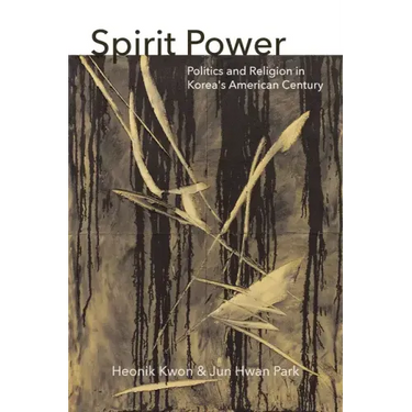 Spirit Power: Politics and Religion in Korea's American Century