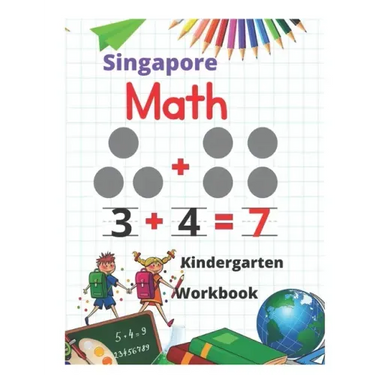 Singapore Math Kindergarten Workbook: Kindergarten and 1st Grade Activity Book Age 5-7 + Worksheets (Addition, Subtraction, Geometry and more...)