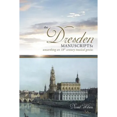 The Dresden Manuscripts: Unearthing an 18th Century Musical Genius
