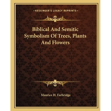 Biblical And Semitic Symbolism Of Trees, Plants And Flowers