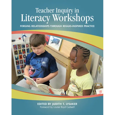 Teacher Inquiry in Literacy Workshops: Forging Relationships Through Reggio-Inspired Practice