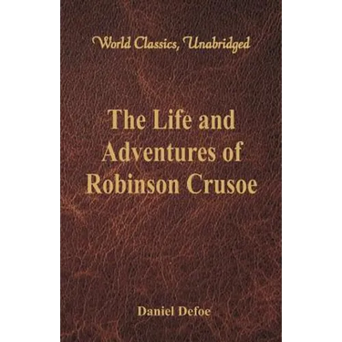 The Life and Adventures of Robinson Crusoe (World Classics, Unabridged)