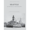 Seattle in Historical Photographs