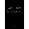 To Sit in Silence